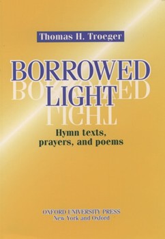 Borrowed Light by Troeger Thomas H for HymnBooks