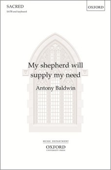My Shepherd Will Supply My Need by Baldwin Anthony for SATB