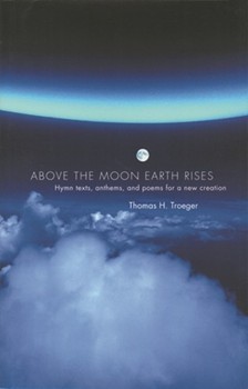Above the Moon Earth Rises by Troeger Thomas H for HymnBooks