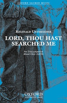 Lord Thou Hast Searched Me by Unterseher Reginald for SATB a cappella
