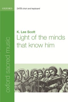 Light of the minds that know himVocal score by Scott K Lee for SATB