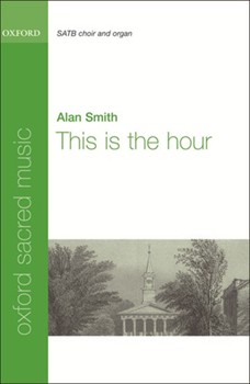This Is The Hour by Smith Alan for SATB