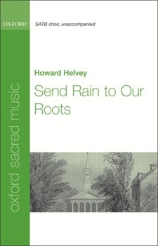 Send Rain To Our Roots by Helvey Howard for SATB a cappella