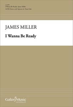 I Wanna Be Ready by Miller James for S or Tenor Solo SATB