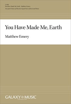 You Have Made Me Earth by Emery Matthew Frederick Shea Jesso for 2-Part and Piano