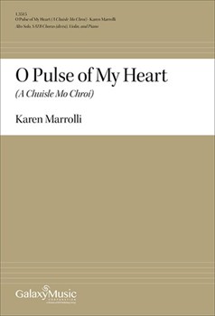 O Pulse of My Heart - A Chuisle Mo Chroi by Marrolli Karen for SATB divisi and Piano
