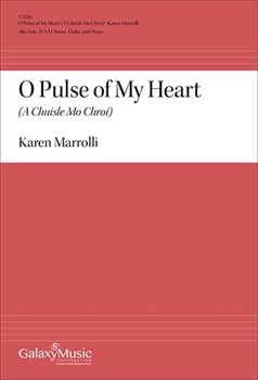 O Pulse of My Heart - A Chuisle Mo Chroi by Marrolli Karen for SSAA and Piano