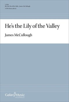 He's the Lily of the Valley by Spiritual - McCullough James - for SATB a cappella