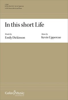 In this short Life by Uppercue Kevin Emily Dickinson for SATB and Piano