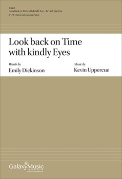 Look back on Time with kindly Eyes by Uppercue Kevin Emily Dickinson for SATB and Piano