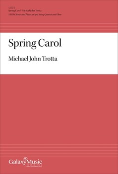 Spring Carol by Trotta Michael John Robert Louis Stevenson for SATB and Piano