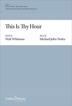 This Is Thy Hour by Trotta Michael John Walt Whitman for SATB divisi and Piano