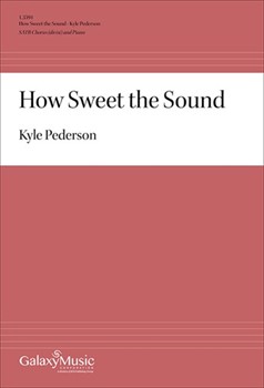 How Sweet the Sound by Pederson Kyle for SATB divisi