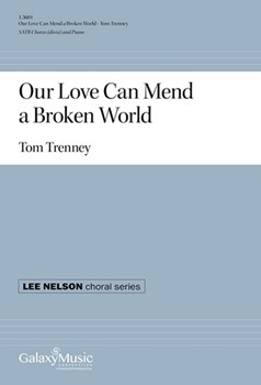 Our Love Can Mend a Broken World by Trenney Tom for SATB and Piano