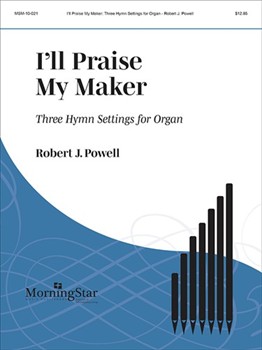 I'll Praise My Maker by Powell Robert Jennings - Powell Robert J - for Organ