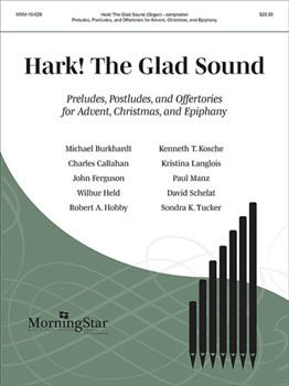 Hark! The Glad Sound: Preludes, Postludes, and Offertories for Advent, Christmas, and Epiphany