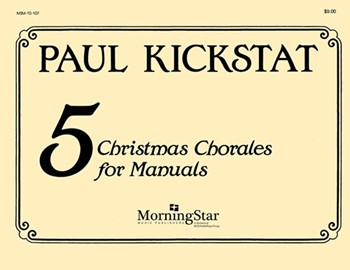 Five Christmas Chorales For Manuals by Kickstat Paul - Kickstat Paul - for Organ