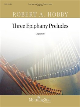 Three Epiphany Preludes by Hobby Robert A - Hobby Robert A - for Organ