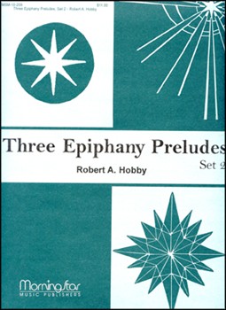 Three Epiphany Preludes Set 2 by Hobby Robert A - Hobby Robert A - for Organ