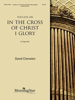 In The Cross Of Christ I Glory by Cherwien David M - Cherwien David M - for Organ Solo