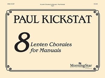 Eight Lenten Chorales For Manuals by Kickstat Paul - Kickstat Paul - for Organ