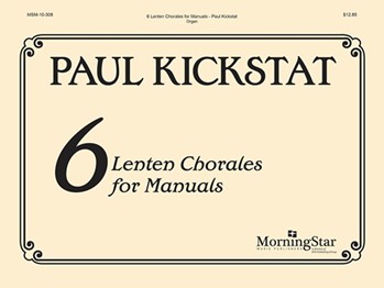 Six Lenten Chorales by Kickstat Paul - Kickstat Paul - for Organ