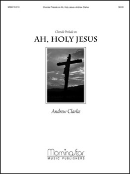 Chorale Prelude On Ah Holy Jesus by Clarke Andrew - Clarke Andrew - for Organ Solo