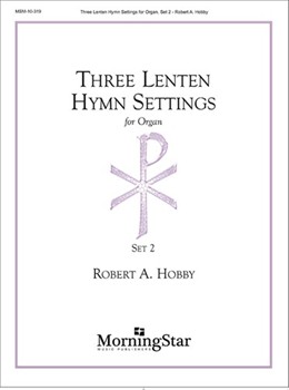 Three Lenten Hymn Settings For Organ Set 2 by Hobby Robert A - Hobby Robert A - for Organ