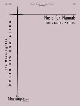 Music For Manuals Lent-Easter-Pentecost by Burkhardt Callahan Kickstat Langlois Manz and Schelat - Schrank Rodney - for Organ