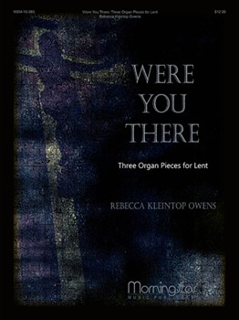 Were You There: Three Organ Pieces for Lent by Kleintop Owens Rebecca for Organ