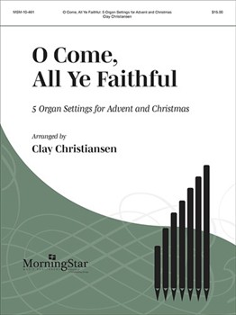 O Come, All Ye Faithful
5 Organ Settings for Advent and Christmas