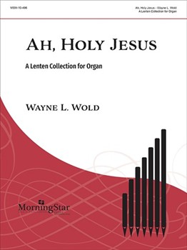 Ah Holy Jesus by - Wold Wayne L - for Organ
