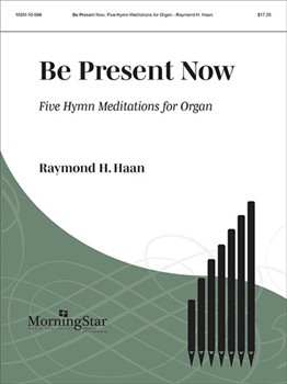 Be Present Now by Haan Raymond - Haan Raymond - for Organ
