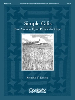 Simple Gifts 4 American Hymn Preludes by Kosche Kenneth T - Kosche Kenneth T - for Organ