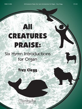 All Creatures Praise by Clegg Trey - Clegg Trey - for Organ