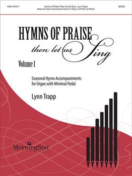 Hymns of Praise Then Let Us Sing, Volume 1: Seasonal Hymn Accompaniments for Organ with Minimal Pedal