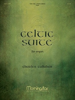 Celtic Suite by Callahan Charles for Organ