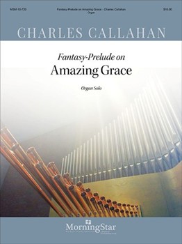 Fantasy -Prelude on Amazing Grace by Callahan Charles - Callahan Charles - for Organ Solo
