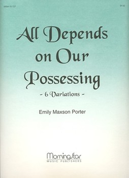 All Depends On Our Possessing 6 Variations by Porter Emily Maxson - Porter Emily Maxson - for Organ