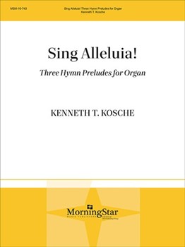Sing Alleluia 3 Hymn Preludes by Kosche Kenneth T - Kosche Kenneth - for Organ