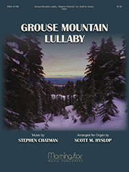 Grouse Mountain Lullaby by Chatman Stephen - Hyslop Scott M - for Organ