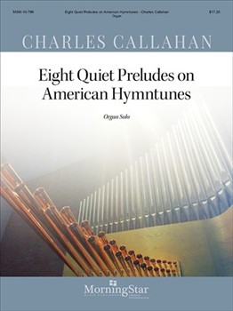 Eight Quiet Preludes On American Hymntunes by Callahan Charles - Callahan Charles - for Organ
