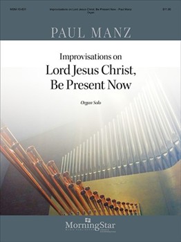 Improvisations on Lord Jesus Christ Be Present Now by Manz Paul - Manz Paul - for Organ Solo