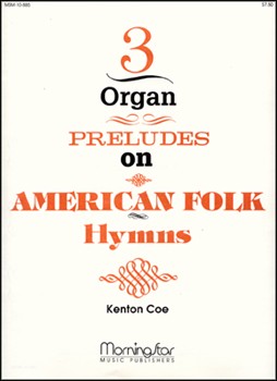 Three Organ Preludes On American Folk Humns by Coe Kenton - Coe Kenton - for Organ
