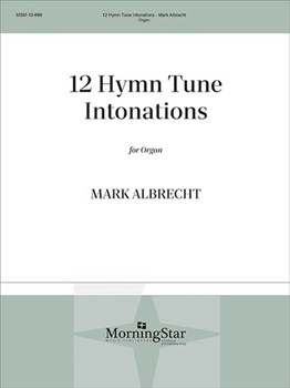 Twelve Hymn Tune Intonations by Albrecht Mark - Albrecht Mark - for Organ
