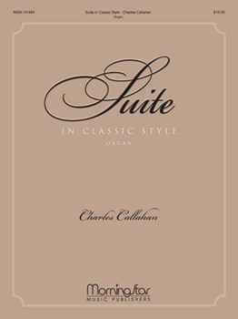 Suite In Classic Style by Callahan Charles for Organ Solo