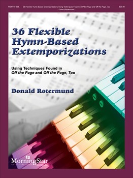 36 Flexible Hymn-Based Extemporizations by Rotermund Donald for Organ