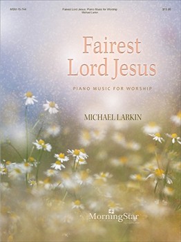 Fairest Lord Jesus: Piano Music for Worship by Larkin Michael

 for Piano