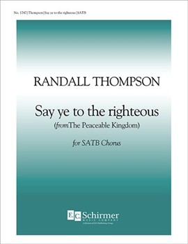 Say Ye to the Righteous from The Peaceable Kingdom by Thompson Randall for SATB