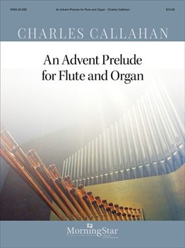 Advent Prelude For Flute & Organ by Callahan Charles for Flute w/ Organ